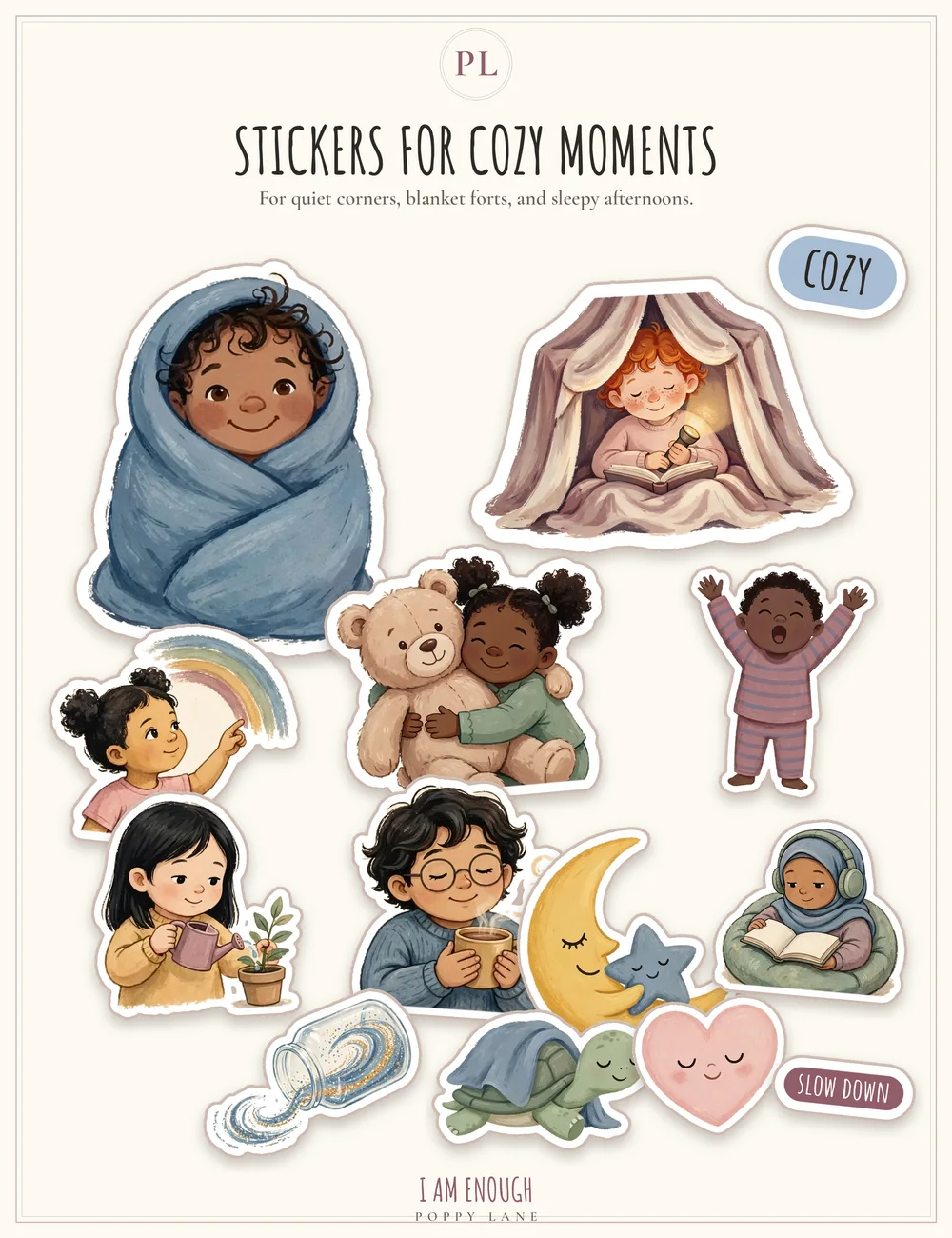 The Cozy sticker pack sheet, headed with the words Stickers for Cozy Moments and the line For quiet corners, blanket forts, and sleepy afternoons: children wrapped in blankets, reading in a blanket fort, hugging a teddy bear, and settling down with the moon and stars, word stickers that say Cozy and Slow Down, and the words I Am Enough and Poppy Lane at the foot