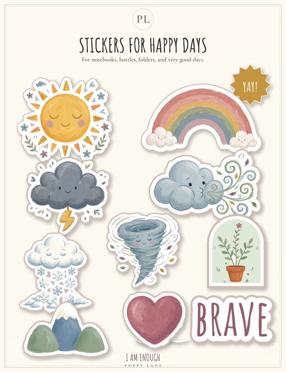 The Fun and Happy Days sticker card, headed with the words Stickers for Happy Days and the line For notebooks, bottles, folders, and very good days: the eleven singles sold in the shop — a smiling sun, a rainbow with smiling clouds, a gold starburst that says Yay!, a thunder cloud with a lightning bolt, a cloud blowing swirls of wind and leaves, a snow cloud with snowflakes over snow piles, a smiling tornado, a potted plant in an arch, a snow-capped mountain, a mauve heart, and the word Brave — and the words I Am Enough and Poppy Lane at the foot