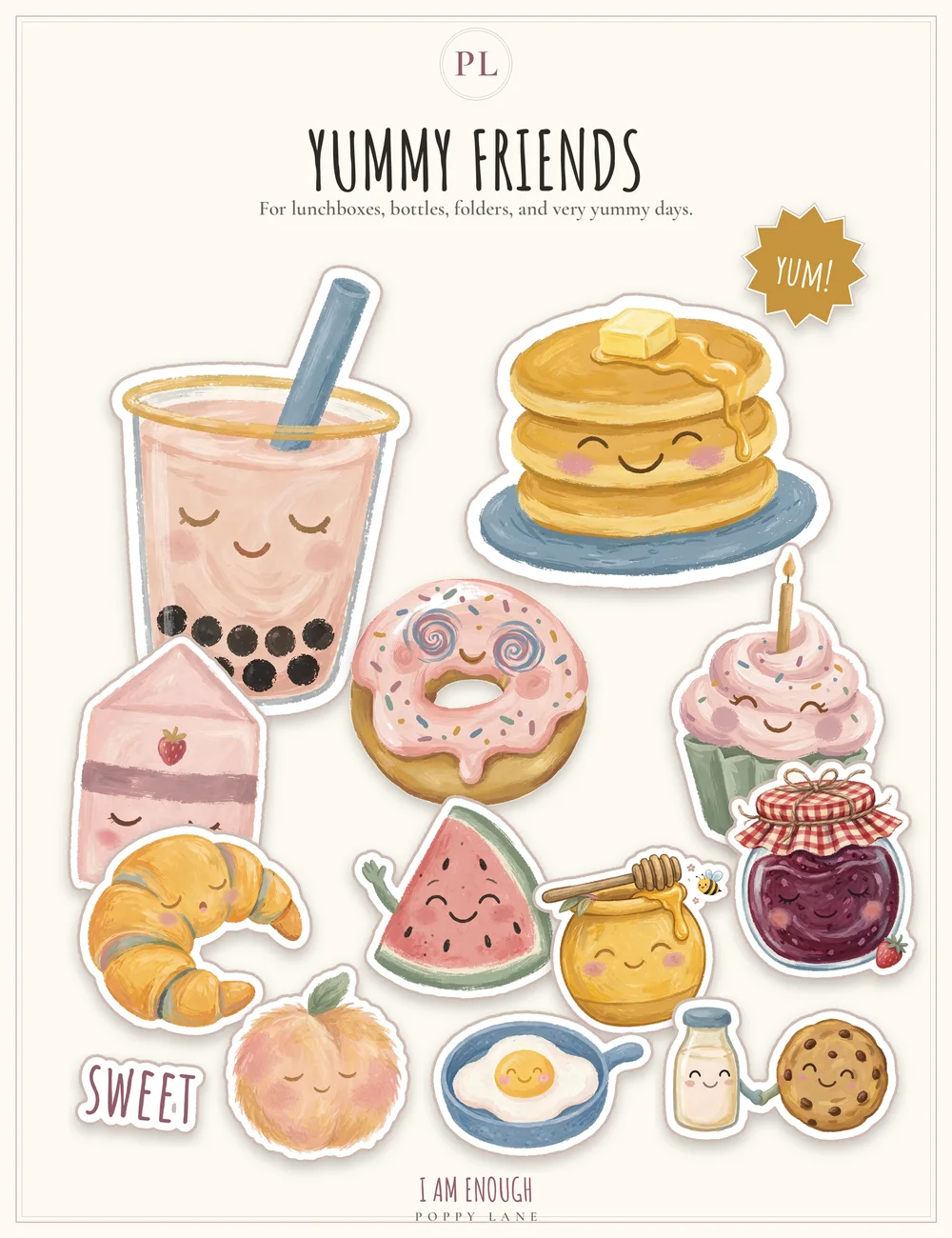 The Yummy Friends sticker pack sheet, headed with the words Yummy Friends and the line For lunchboxes, bottles, folders, and very yummy days: smiling pancakes, bubble tea, a donut, a cupcake, a croissant, watermelon, a honey pot, a jam jar, a milk carton, a peach, a fried egg, milk and a cookie, and other happy foods, a starburst that says Yum!, a sticker that says Sweet, and the words I Am Enough and Poppy Lane at the foot